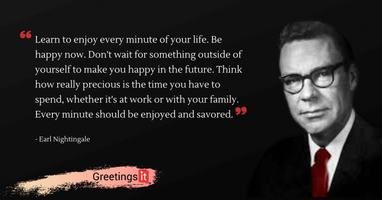 Learn to enjoy every minute of your life. - Earl Nightingale - Greetingsit