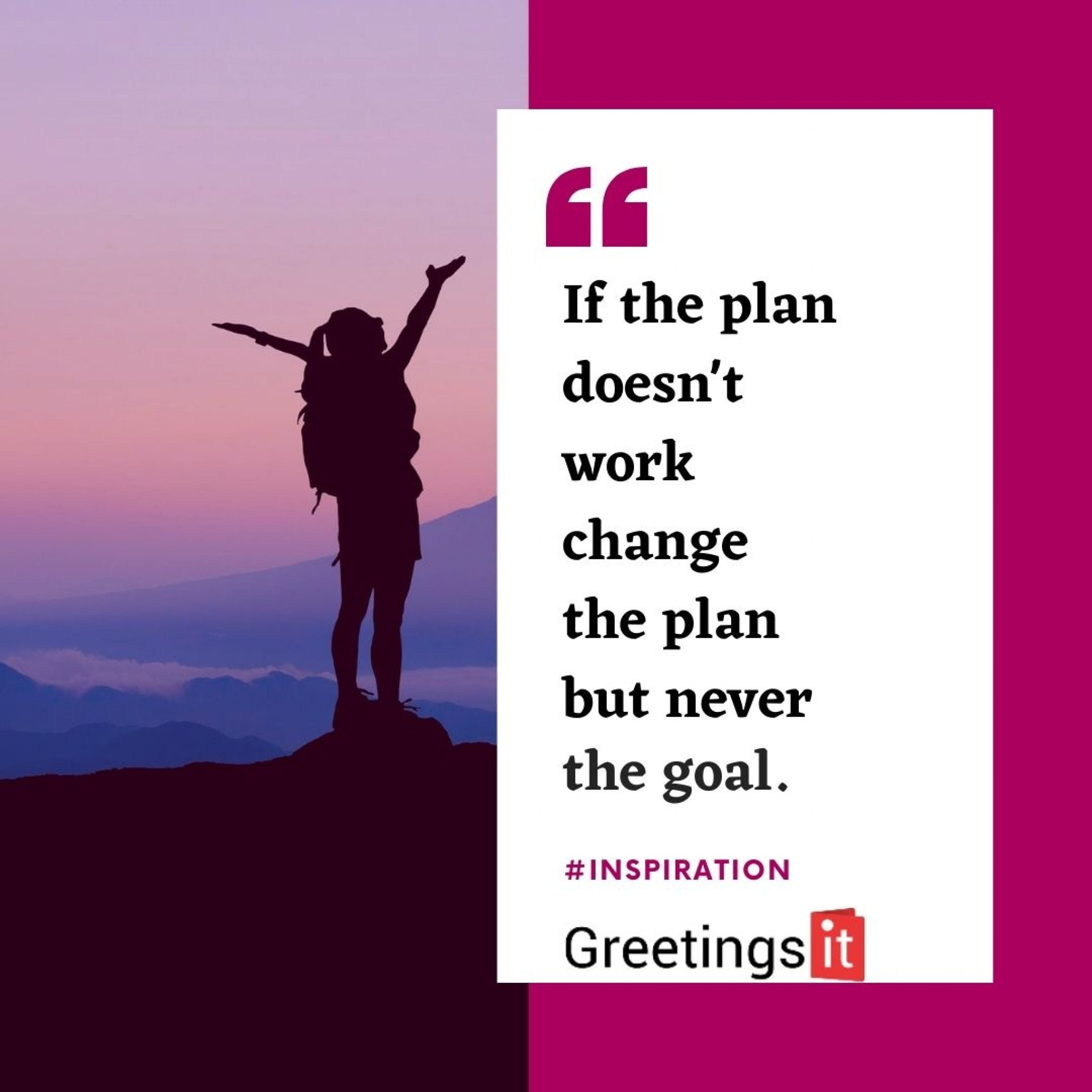 If the Plan Doesn't Work, Change the Plan But Never the Goal Greetingsit