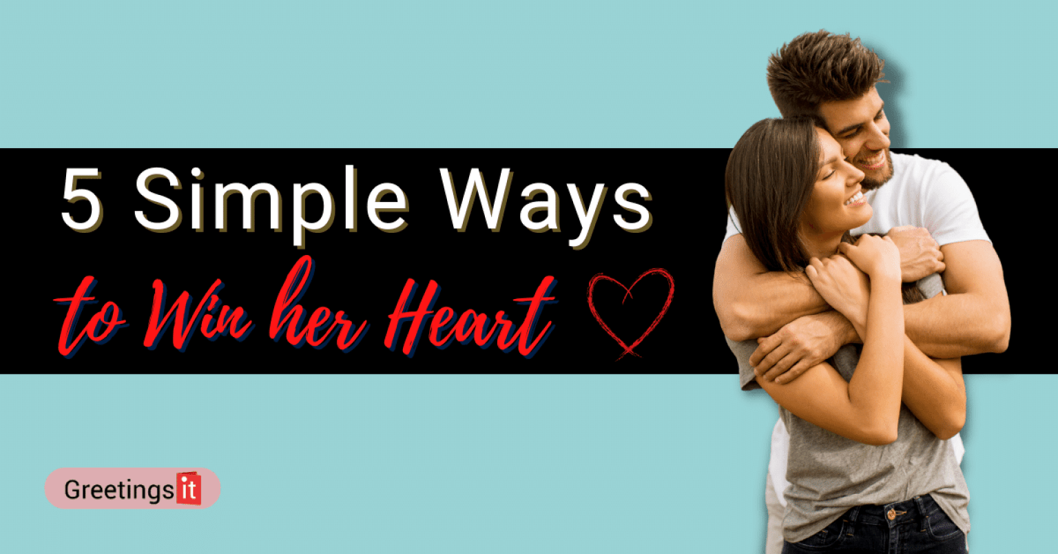 how-to-win-a-girl-s-heart-5-simple-ways-to-win-her-heart-greetingsit